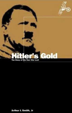 Hitler's Gold: The Story of the Nazi War Loot de Arthur Lee Smith