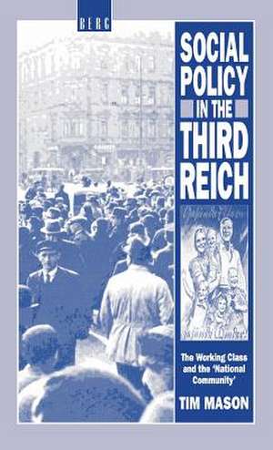 Social Policy in the Third Reich: The Working Class and the 'National Community' de Tim Mason