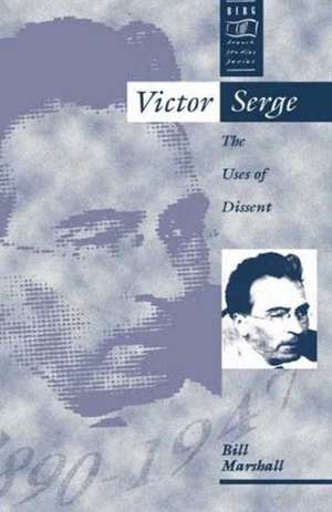 Victor Serge: The Uses of Dissent de Bill Marshall