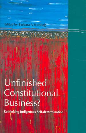 Unfinished Constitutional Business?: Rethinking Indigenous Self-Determination de Barbara Ann Hocking