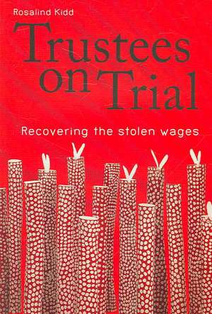 Trustees on Trial: Recovering the Stolen Wages de Rosalind Kidd