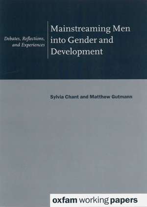 Mainstreaming Men Into Gender and Development de Sylvia (Professor of Development GeographyLSE) Chant