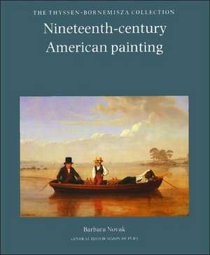 Nineteenth-Century American Painting: The Thyssen-Bornemisza Collection de Barbara Novak