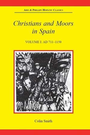 Christians and Moors in Spain, Volume I: AD 711–1150 de Colin Smith