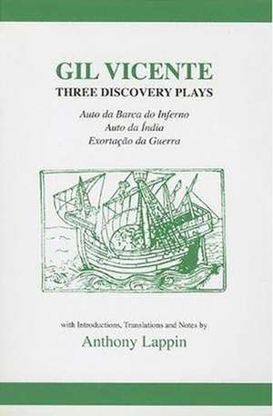 Gil Vicente: Three Discovery Plays: Auto da Barca do Inferno, Exortacao da Guerra, Auto da India de Anthony Lappin