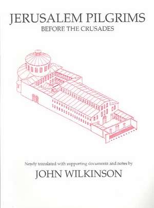 Wilkinson, J: Jerusalem Pilgrims Before the Crusades