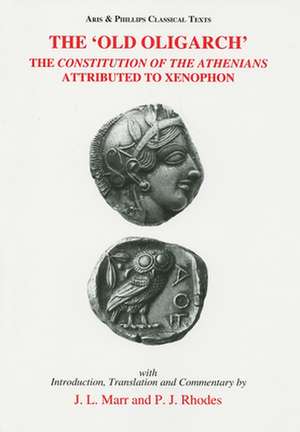 The `Old Oligarch` The Constitution of the Athenians Attributed to Xenophon de John L. Marr