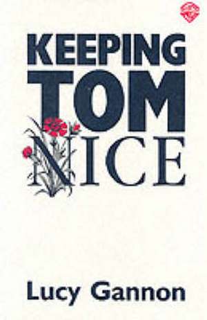 Keeping Tom Nice de LUCY GANNON