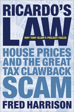 Ricardo's Law: House Prices and the Great Tax Clawback Scam de Fred Harrison