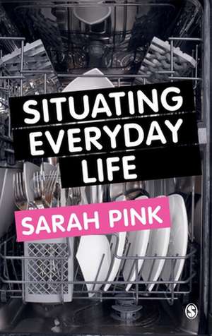 Situating Everyday Life: Practices and Places de Sarah Pink