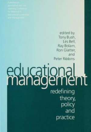 Educational Management: Redefining Theory, Policy and Practice de Tony Bush