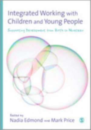 Integrated Working with Children and Young People: Supporting Development from Birth to Nineteen de Nadia Edmond