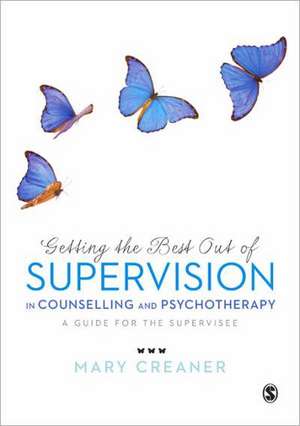 Getting the Best Out of Supervision in Counselling & Psychotherapy: A Guide for the Supervisee de Mary Creaner