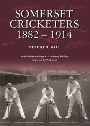 Somerset Cricketers 1882-1914 de Stephen Hill