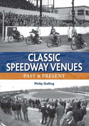 Classic Speedway Venues - updated edition de Philip Dalling