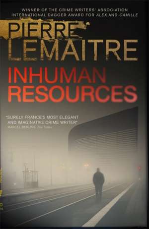 Lemaitre, P: Inhuman Resources de Pierre Lemaitre