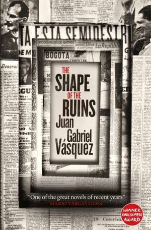 The Shape of the Ruins de Juan Gabriel Vasquez