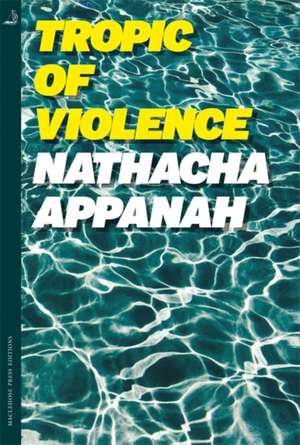 Tropic of Violence de Nathacha Appanah