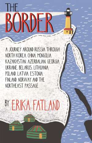 The Border - A Journey Around Russia de Erika Fatland