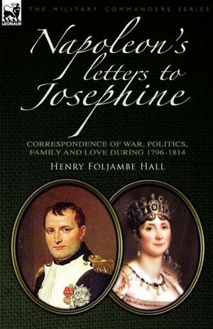 Napoleon's Letters to Josephine de Henry Foljambe Hall