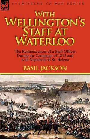 With Wellington's Staff at Waterloo de Basil Jackson