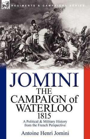 The Campaign of Waterloo, 1815 de Antoine Henri Jomini