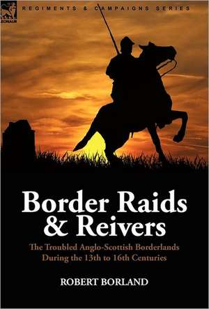 Border Raids and Reivers de Robert Borland