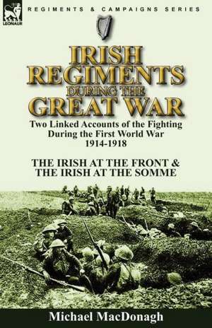 Irish Regiments During the Great War de Michael MacDonagh