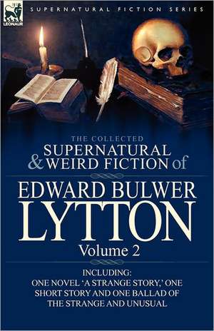 The Collected Supernatural and Weird Fiction of Edward Bulwer Lytton-Volume 2 de Edward Bulwer Lytton Lytton