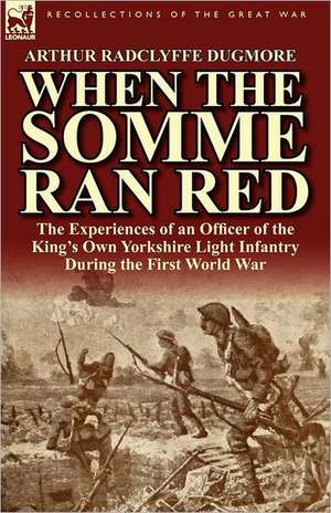 When the Somme Ran Red de Arthur Radclyffe Dugmore