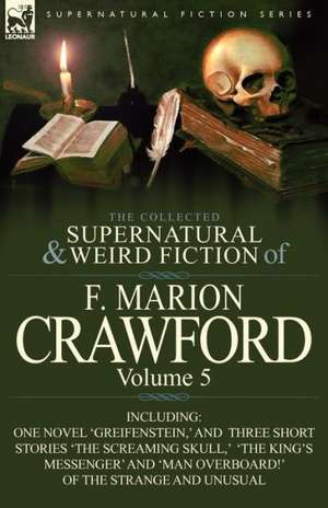 The Collected Supernatural and Weird Fiction of F. Marion Crawford de F. Marion Crawford