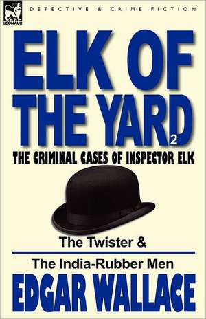 Elk of the 'Yard'-The Criminal Cases of Inspector Elk de Edgar Wallace