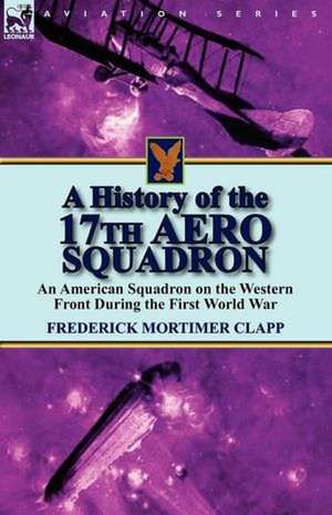 A History of the 17th Aero Squadron de Frederick Mortimer Clapp