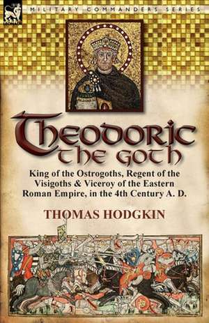 Theodoric the Goth de Thomas Hodgkin