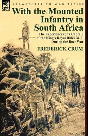 With the Mounted Infantry in South Africa de Frederick Maurice Crum