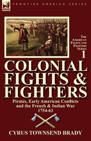 Colonial Fights & Fighters de Cyrus Townsend Brady