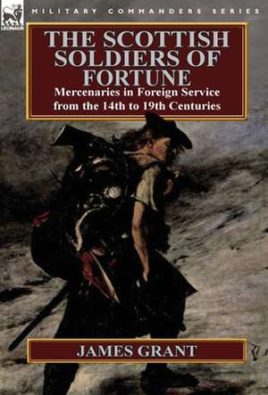 The Scottish Soldiers of Fortune de James Grant