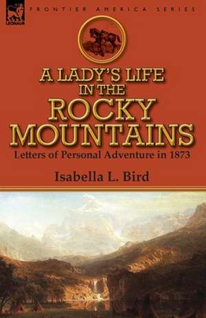 A Lady's Life in the Rocky Mountains de Isabella L. Bird