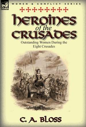 Heroines of the Crusades de Celestia Angenette Bloss