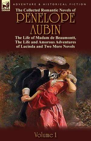 The Collected Romantic Novels of Penelope Aubin-Volume 1 de Mrs Aubin