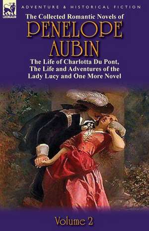 The Collected Romantic Novels of Penelope Aubin-Volume 2 de Mrs Aubin