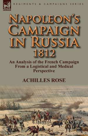 Napoleon's Campaign in Russia 1812 de Achilles Rose