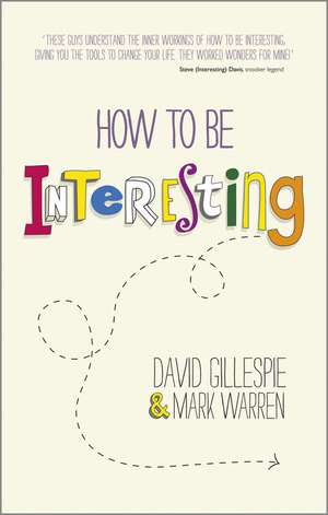 How To Be Interesting – Simple Ways to Increase Your Personal Appeal de D. Gillespie