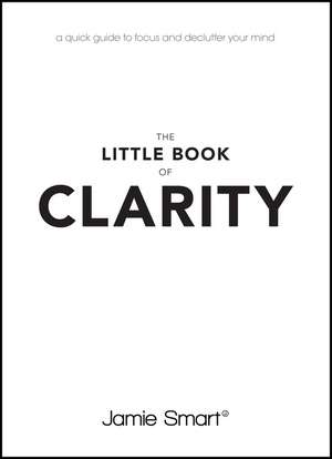 The Little Book of Clarity de J Smart