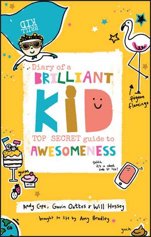 Diary of a Brilliant Kid – Top Secret Guide to Awesomeness de A Cope