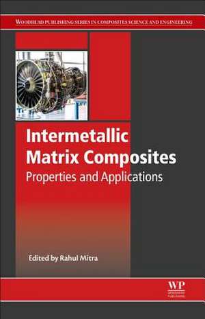 Intermetallic Matrix Composites: Properties and Applications de Rahul Mitra