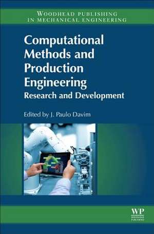 Computational Methods and Production Engineering: Research and Development de J. Paulo Davim