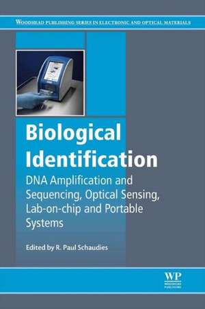 Biological Identification: DNA Amplification and Sequencing, Optical Sensing, Lab-On-Chip and Portable Systems de R. Paul Schaudies