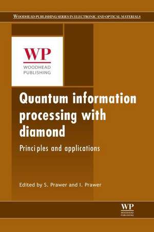 Quantum Information Processing with Diamond: Principles and Applications de Steven Prawer