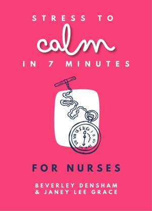 Stress to Calm in 7 Minutes for Nurses de Janey Lee Grace